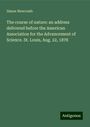 Simon Newcomb: The course of nature: an address delivered before the American Association for the Advancement of Science. St. Louis, Aug. 22, 1878, Buch