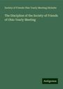 Society of Friends Ohio Yearly Meeting Hicksite: The Discipline of the Society of Friends of Ohio Yearly Meeting, Buch