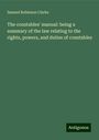 Samuel Robinson Clarke: The constables' manual: being a summary of the law relating to the rights, powers, and duties of constables, Buch