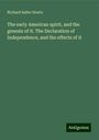 Richard Salter Storrs: The early American spirit, and the genesis of it. The Declaration of Independence, and the effects of it, Buch