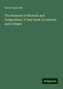 David Jayne Hill: The Elements of Rhetoric and Composition: A Text-book for Schools and Colleges, Buch