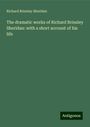 Richard Brinsley Sheridan: The dramatic works of Richard Brinsley Sheridan: with a short account of his life, Buch