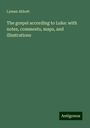 Lyman Abbott: The gospel according to Luke: with notes, comments, maps, and illustrations, Buch