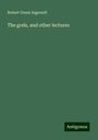 Robert Green Ingersoll: The gods, and other lectures, Buch