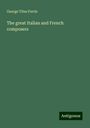 George Titus Ferris: The great Italian and French composers, Buch