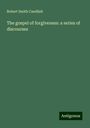 Robert Smith Candlish: The gospel of forgiveness: a series of discourses, Buch