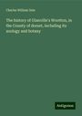 Charles William Dale: The history of Glanville's Wootton, in the County of dorset, including its zoology and botany, Buch