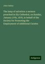 John Oakley: The lamp of salvation: a sermon preached in Ely Cathedral, on Sunday, January 27th, 1878, in behalf of the Society for Promoting the Employment of Additional Curates, Buch