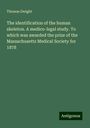 Thomas Dwight: The identification of the human skeleton. A medico-legal study. To which was awarded the prize of the Massachusetts Medical Society for 1878, Buch