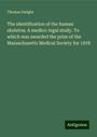 Thomas Dwight: The identification of the human skeleton. A medico-legal study. To which was awarded the prize of the Massachusetts Medical Society for 1878, Buch