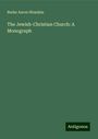 Burke Aaron Hinsdale: The Jewish-Christian Church: A Monograph, Buch