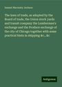 Samuel Macauley Jackson: The laws of trade, as adopted by the Board of trade, the Union stock yards and transit company the Lumberman's exchange and the Produce exchange of the city of Chicago together with some practical hints in shipping &c., &c, Buch