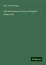 Mary Tucker Magill: The Holcombes a Story of Virginia Home-Life, Buch