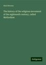 Abel Stevens: The history of the religious movement of the eighteenth century, called Methodism, Buch