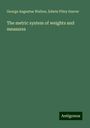 George Augustus Walton: The metric system of weights and measures, Buch