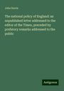 John Harris: The national policy of England: an unpublished letter addressed to the editor of the Times, preceded by prefatory remarks addressed to the public, Buch