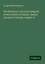 George Smith Holmested: The Mechanics' Lien Acts: being the revised statute of Ontario, chapter 120 and 41 Victoriæ, chapter 17, Buch