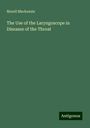 Morell Mackenzie: The Use of the Laryngoscope in Diseases of the Throat, Buch