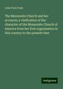 John Fretz Funk: The Mennonite Church and her accusers; a vindication of the character of the Mennonite Church of America from her first organization in this country to the present time, Buch