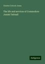 Charles Colcock Jones: The life and services of Commodore Josiah Tattnall, Buch