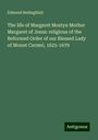 Edmund Bedingfield: The life of Margaret Mostyn Mother Margaret of Jesus: religious of the Reformed Order of our Blessed Lady of Mount Carmel, 1625-1679, Buch