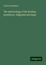 Charles Chambers: The meteorology of the Bombay presidency. Diagrams and maps, Buch