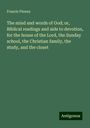 Francis Pinney: The mind and words of God; or, Biblical readings and aids to devotion, for the house of the Lord, the Sunday school, the Christian family, the study, and the closet, Buch