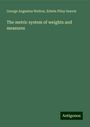 George Augustus Walton: The metric system of weights and measures, Buch