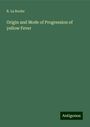 R. La Roche: Origin and Mode of Progression of yellow Fever, Buch