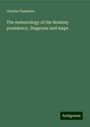 Charles Chambers: The meteorology of the Bombay presidency. Diagrams and maps, Buch