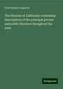 Flora Haines Loughead: The libraries of California: containing descriptions of the principal private and public libraries throughout the state, Buch