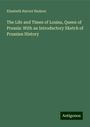 Elizabeth Harriot Hudson: The Life and Times of Louisa, Queen of Prussia: With an Introductory Sketch of Prussian History, Buch