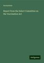 Anonymous: Report from the Select Committee on the Vaccination Act, Buch