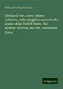 William Preston Johnston: The life of Gen. Albert Sidney Johnston, embracing his services in the armies of the United States, the republic of Texas, and the Confederate States, Buch