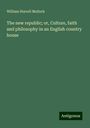 William Hurrell Mallock: The new republic; or, Culture, faith and philosophy in an English country house, Buch