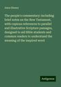 Amos Binney: The people's commentary: including brief notes on the New Testament, with copious references to parallel and illustrative Scripture passages, designed to aid Bible students and common readers to understand the meaning of the inspired word, Buch