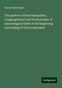 Henry Allen Hazen: The pastors of New Hampshire, Congregational and Presbyterian. A chronological table of the beginning and ending of their pastorates, Buch