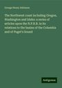 George Henry Atkinson: The Northwest coast including Oregon, Washington and Idaho: a series of articles upon the N.P.R.R. in its relations to the basins of the Columbia and of Puget's Sound, Buch