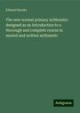 Edward Brooks: The new normal primary arithemtic: designed as an introduction to a thorough and complete course in mental and written arithmetic, Buch