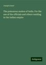 Joseph Ewart: The poisonous snakes of India. For the use of the officials and others residing in the Indian empire, Buch