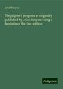 John Bunyan: The pilgrim's progress as originally published by John Bunyan: being a facsimile of the first edition, Buch