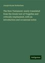 Joseph Bryant Rotherham: The New Testament: newly translated from the Greek text of Tregelles and critically emphasised, with an introduction and occasional notes, Buch