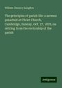 William Chauncy Langdon: The principles of parish life: a sermon preached at Christ Church, Cambridge, Sunday, Oct. 27, 1878, on retiring from the rectorship of the parish, Buch