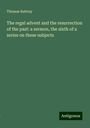 Thomas Rattray: The regal advent and the resurrection of the past: a sermon, the sixth of a series on these subjects, Buch