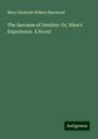 Mary Elizabeth Wilson Sherwood: The Sarcasm of Destiny: Or, Nina's Experience. A Novel, Buch