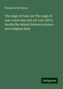 Thomas Scott Bacon: The reign of God, not The reign of law: a new way and yet very old to decide the debate between science and religious faith, Buch