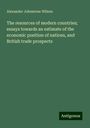 Alexander Johnstone Wilson: The resources of modern countries; essays towards an estimate of the economic position of nations, and British trade prospects, Buch