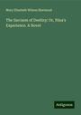 Mary Elizabeth Wilson Sherwood: The Sarcasm of Destiny: Or, Nina's Experience. A Novel, Buch