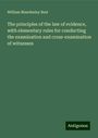 William Mawdesley Best: The principles of the law of evidence, with elementary rules for conducting the examination and cross-examination of witnesses, Buch