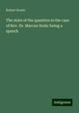 Robert Howie: The state of the question in the case of Rev. Dr. Marcus Dods: being a speech, Buch